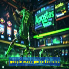 google maps porto ferreira